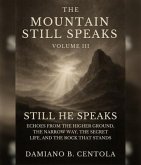 The Mountain Still Speaks Volume III: Still He Speaks (eBook, ePUB) The Mountain Still Speaks Volume III: Still He Speaks (eBook, ePUB)