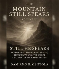 The Mountain Still Speaks Volume III: Still He Speaks (eBook, ePUB) - Centola, Damiano B