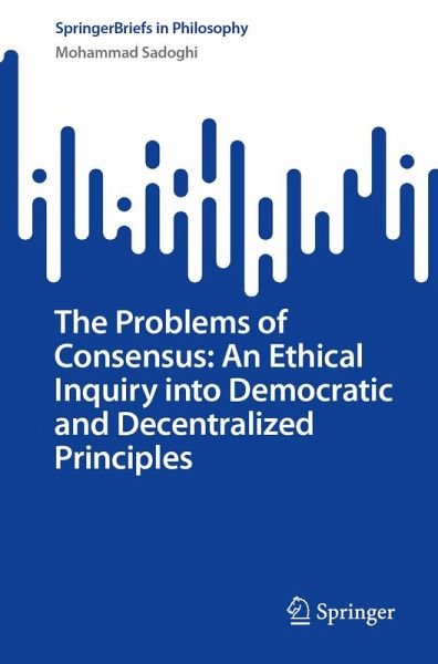 The Problems of Consensus: An Ethical Inquiry into Democratic and Decentralized Principles (eBook, PDF)