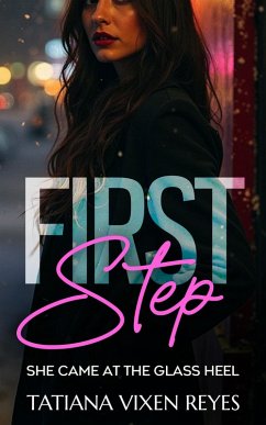 First Step (She Came at the Glass Heel, #1) (eBook, ePUB) - Reyes, Tatiana Vixen First Step (She Came at the Glass Heel, #1) (eBook, ePUB) - Reyes, Tatiana Vixen