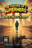 THE MAKING OF A SUPERHERO:FROM THE PROJECTS TO PURPOSE (eBook, ePUB)