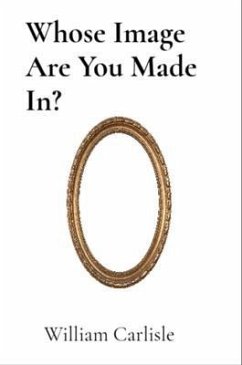 Whose Image Are You Made In? (eBook, ePUB) - Carlisle, William