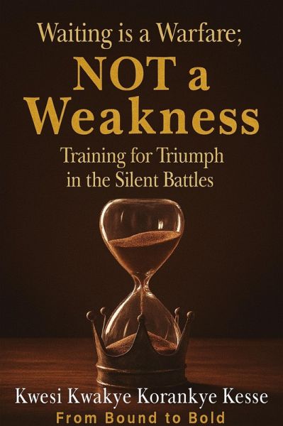 Waiting Is a Warfare; Not a Weakness: Training For Triumph in The Silent Battles (eBook, ePUB)