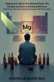 Magnesium: Mg 12: The Relaxed Ones: The Possible Solution to Ending Addictions (The Alchemic Blaze Elemental and Sociological 369 Theory Series) (eBook, ePUB)