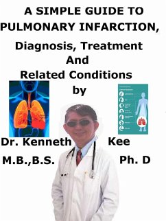 Cover A Simple Guide to Pulmonary Infarction, Diagnosis, Treatment and Related Conditions (eBook, ePUB)