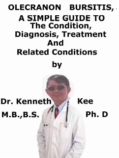 Cover Olecranon Bursitis, A Simple Guide To The Condition, Diagnosis, Treatment And Related Conditions (eBook, ePUB)