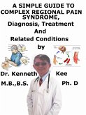 A Simple Guide to Complex Regional Pain Syndrome, Diagnosis, Treatment and Related Conditions (eBook, ePUB)