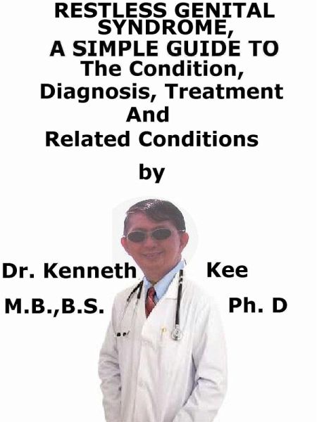 Restless Genital Syndrome, A Simple Guide To The Condition, Diagnosis, Treatment And Related Conditions (eBook, ePUB) Restless Genital Syndrome, A Simple Guide To The Condition, Diagnosis, Treatment And Related Conditions (eBook, ePUB)