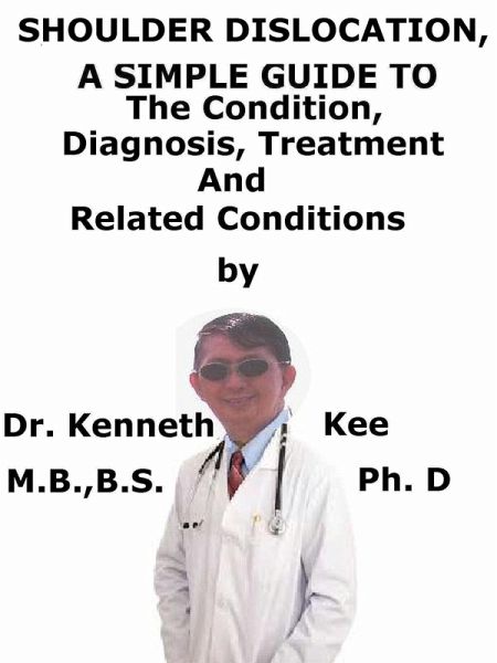 Anterior Shoulder Dislocation, A Simple Guide To The Condition, Diagnosis, Treatment And Related Conditions (eBook, ePUB) Anterior Shoulder Dislocation, A Simple Guide To The Condition, Diagnosis, Treatment And Related Conditions (eBook, ePUB)