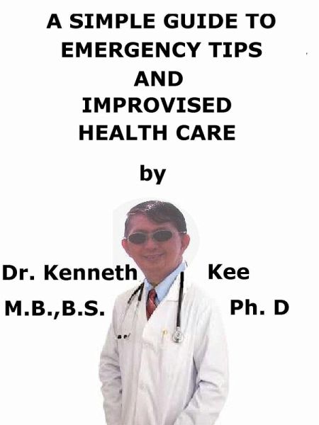 A Simple Guide To Emergency Tips And Improvised Health Care (eBook, ePUB)