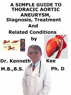 A Simple Guide to Thoracic Aortic Aneurysm, Diagnosis, Treatment and Related Conditions (eBook, ePUB) - Kee, Kenneth