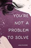You're not a problem to solve (eBook, ePUB)