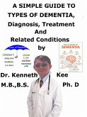 A Simple Guide to Types of Dementia, Diagnosis, Treatment and Related Conditions (eBook, ePUB) A Simple Guide to Types of Dementia, Diagnosis, Treatment and Related Conditions (eBook, ePUB)
