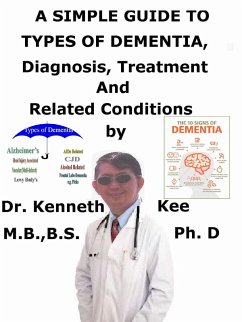 A Simple Guide to Types of Dementia, Diagnosis, Treatment and Related Conditions (eBook, ePUB) - Kee, Kenneth
