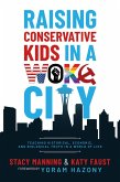 Raising Conservative Kids in a Woke City: Teaching Historical, Economic, and Biological Truth in a World of Lies (eBook, ePUB)