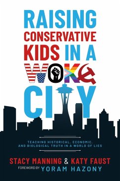 Cover Raising Conservative Kids in a Woke City: Teaching Historical, Economic, and Biological Truth in a World of Lies (eBook, ePUB)