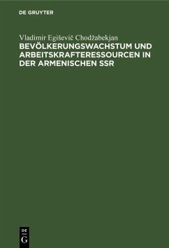 Bevölkerungswachstum und Arbeitskrafteressourcen in der armenischen SSR (eBook, PDF) - Chodzabekjan, Vladimir Egisevic Bevölkerungswachstum und Arbeitskrafteressourcen in der armenischen SSR (eBook, PDF) - Chodzabekjan, Vladimir Egisevic
