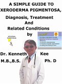 A Simple Guide to Xeroderma Pigmentosa, Diagnosis, Treatment and Related Conditions (eBook, ePUB)