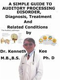 A Simple Guide to Auditory Processing Disorder, Diagnosis, Treatment and Related Conditions (eBook, ePUB)