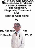 Willis-Ekbom Disease (Restless Leg Syndrome), A Simple Guide To The Condition, Diagnosis, Treatment And Related Conditions (eBook, ePUB) Willis-Ekbom Disease (Restless Leg Syndrome), A Simple Guide To The Condition, Diagnosis, Treatment And Related Conditions (eBook, ePUB)