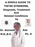 A Simple Guide to Tietze Syndrome, Diagnosis, Treatment and Related Conditions (eBook, ePUB) A Simple Guide to Tietze Syndrome, Diagnosis, Treatment and Related Conditions (eBook, ePUB)
