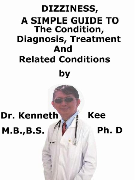 Dizziness, A Simple Guide to The Condition, Diagnosis, Treatment And Related Conditions (eBook, ePUB)