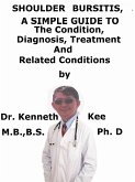 Shoulder Bursitis, A Simple Guide To The Condition, Diagnosis, Treatment And Related Conditions (eBook, ePUB)