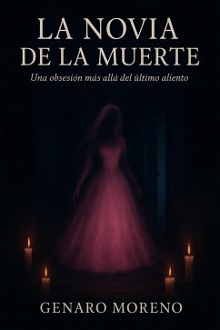 La Novia de la Muerte: Una obsesión más allá del útlimo aliento (eBook, ePUB) - Moreno, Genaro