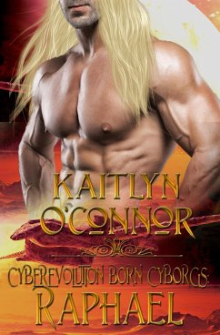Cyberevolution Born Cyborgs: Raphael (eBook, ePUB) - O'Connor, Kaitlyn Cyberevolution Born Cyborgs: Raphael (eBook, ePUB) - O'Connor, Kaitlyn