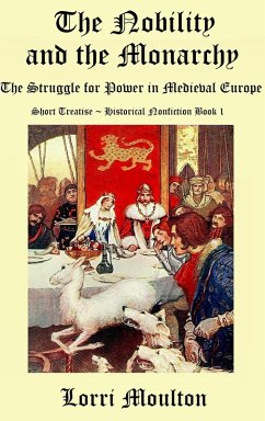 Cover The Nobility and the Monarchy: The Struggle for Power in Medieval Europe (Short Treatise ~ Historical Nonfiction, #1) (eBook, ePUB)