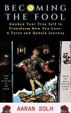 Becoming the Fool: Awakening Your True Self to Transform How You Love - A Tarot and Qabala Journey (Conscious Relationship) (eBook, ePUB)