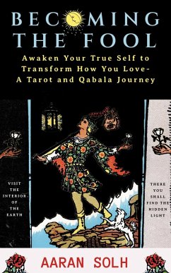 Cover Becoming the Fool: Awakening Your True Self to Transform How You Love - A Tarot and Qabala Journey (Conscious Relationship) (eBook, ePUB)