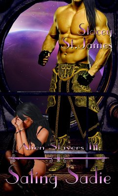 Alien Slavers IV: Sating Sadie (eBook, ePUB) - James, Stacey St.
