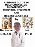 A Simple Guide to Mild Cognitive Impairment, Diagnosis, Treatment and Related Conditions (eBook, ePUB)