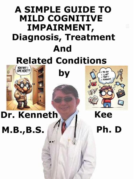 A Simple Guide to Mild Cognitive Impairment, Diagnosis, Treatment and Related Conditions (eBook, ePUB)