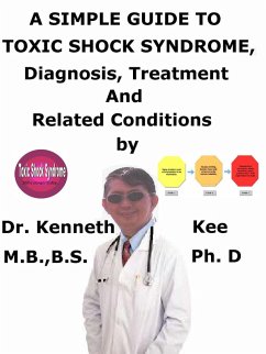 Cover A Simple Guide to Toxic Shock Syndrome, Diagnosis, Treatment and Related Conditions (eBook, ePUB)