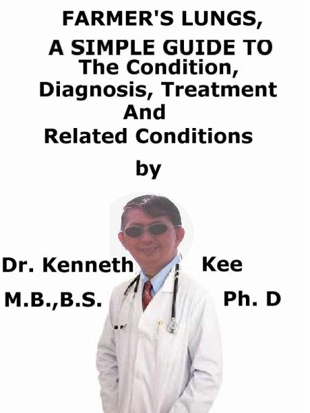 Farmer's Lungs, A Simple Guide To The Condition, Diagnosis, Treatment And Related Conditions (eBook, ePUB)