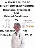 A Simple Guide to Short Bowel Syndrome, Diagnosis, Treatment and Related Conditions (eBook, ePUB)