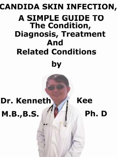 Candida Skin Infection, A Simple Guide To The Condition, Diagnosis, Treatment And Related Conditions (eBook, ePUB) - Kee, Kenneth Candida Skin Infection, A Simple Guide To The Condition, Diagnosis, Treatment And Related Conditions (eBook, ePUB) - Kee, Kenneth