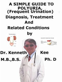 A Simple Guide To Polyuria, (Frequent Urination) Diagnosis, Treatment And Related Conditions (eBook, ePUB) - Kee, Kenneth