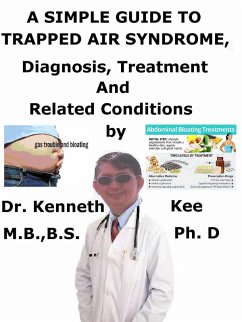 A Simple Guide to Trapped Air Syndrome, Diagnosis, Treatment and Related Conditions (eBook, ePUB) - Kee, Kenneth