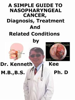A Simple Guide to Nasopharyngeal Cancer, Diagnosis, Treatment, and Related Conditions (eBook, ePUB) - Kee, Kenneth