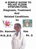 A Simple Guide to Pelvic Floor Dysfunction, Diagnosis, Treatment and Related Conditions (eBook, ePUB)