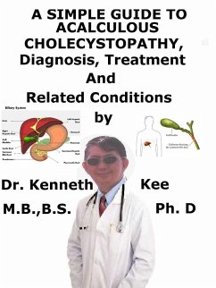 A Simple Guide to Acalculous Cholecystopathy, Diagnosis, Treatment and Related Conditions (eBook, ePUB) - Kee, Kenneth A Simple Guide to Acalculous Cholecystopathy, Diagnosis, Treatment and Related Conditions (eBook, ePUB) - Kee, Kenneth