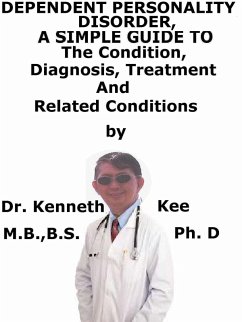 Dependent Personality Disorder, A Simple Guide To The Condition, Diagnosis, Treatment And Related Conditions (eBook, ePUB) - Kee, Kenneth