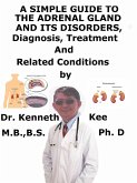 A Simple Guide to the Adrenal Gland and Its Disorders, Diagnosis, Treatment and Related Conditions (eBook, ePUB)
