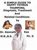 A Simple Guide to Happy Thymus Thumping, Diagnosis, Treatment and Related Conditions (eBook, ePUB)