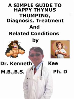 A Simple Guide to Happy Thymus Thumping, Diagnosis, Treatment and Related Conditions (eBook, ePUB) - Kee, Kenneth