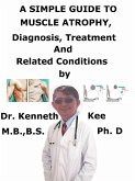 A Simple Guide to Muscle Atrophy, Diagnosis, Treatment and Related Conditions (eBook, ePUB)