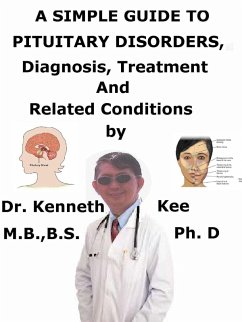 A Simple Guide to Pituitary Disorders, Diagnosis, Treatment and Related Conditions (eBook, ePUB) - Kee, Kenneth